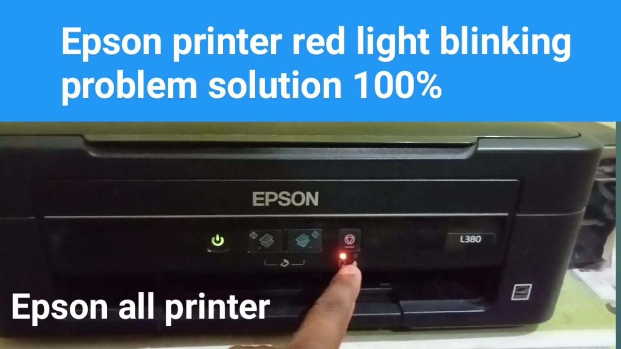 All Epson Printer Red Light Blinking problem: Red Light ब्लिंकिंग प्रॉब्लम को कैसे ठीक करें